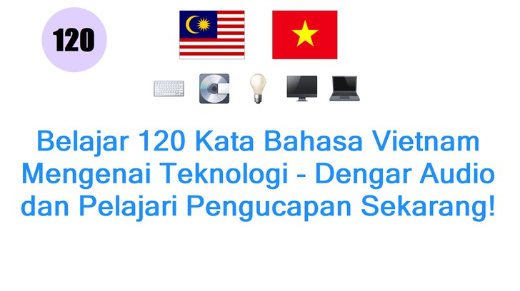 Belajar 120 Kata Bahasa Vietnam Mengenai Teknologi - Dengar Audio dan Pelajari Pengucapan Sekarang!